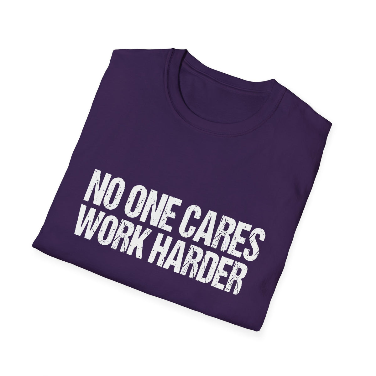 No One Cares Work Harder Tee