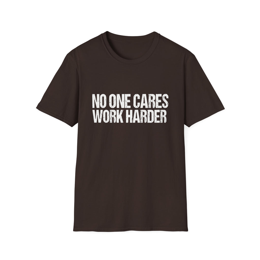 No One Cares Work Harder Tee