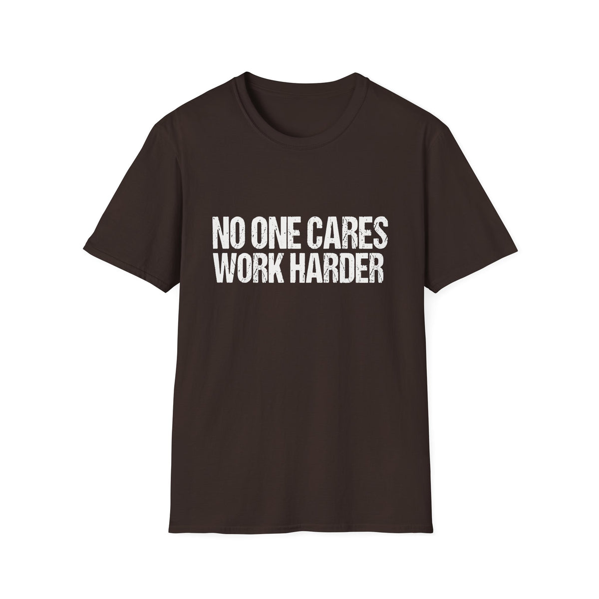 No One Cares Work Harder Tee