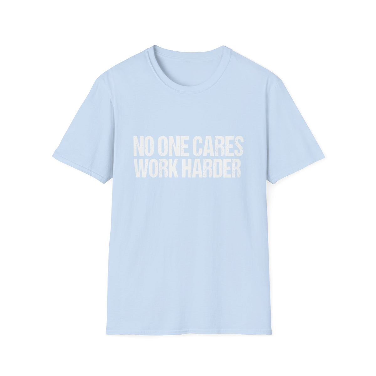 No One Cares Work Harder Tee