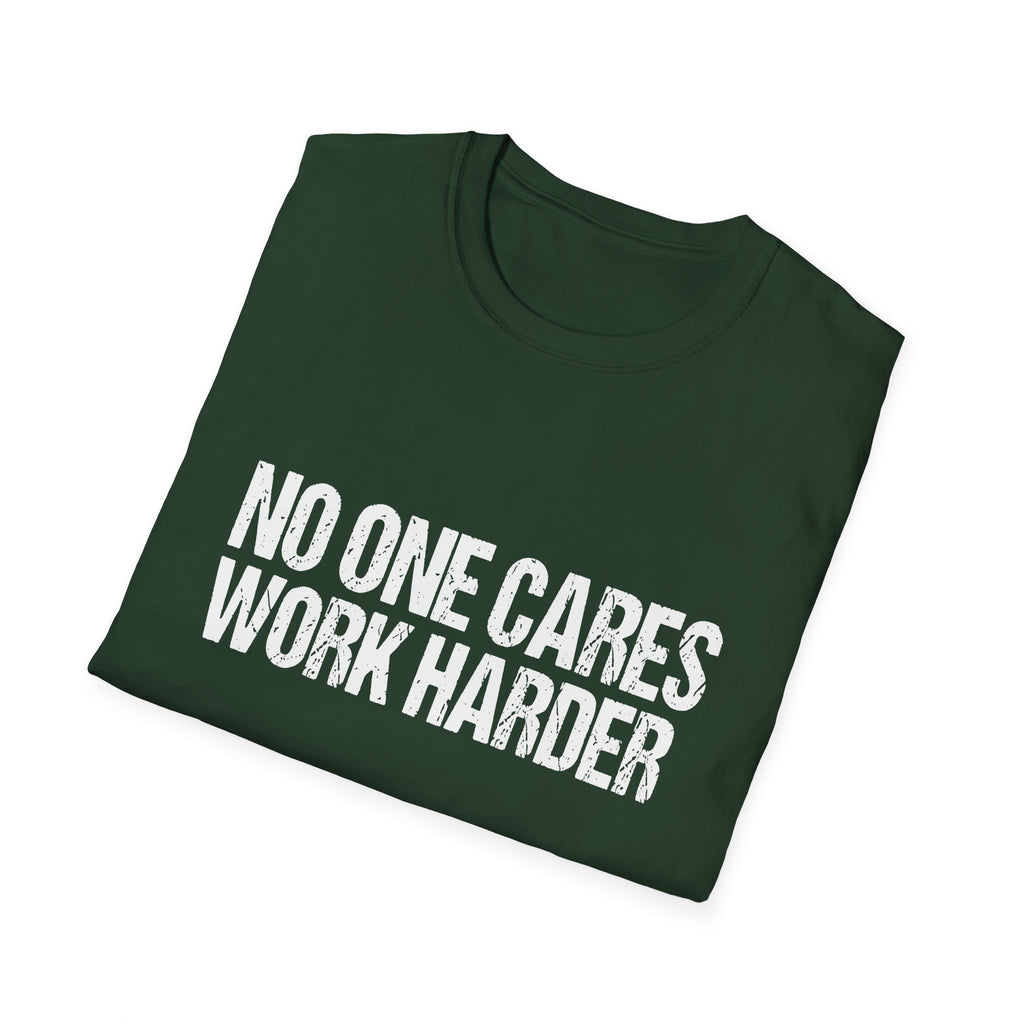No One Cares Work Harder Tee