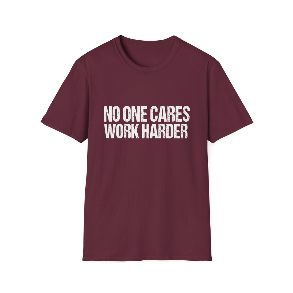 No One Cares Work Harder Tee