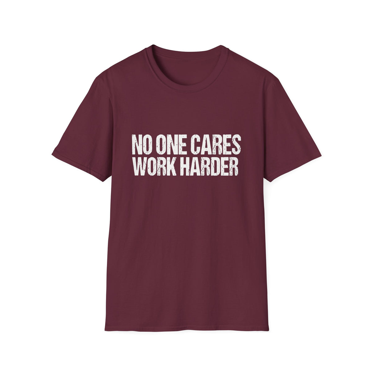 No One Cares Work Harder Tee