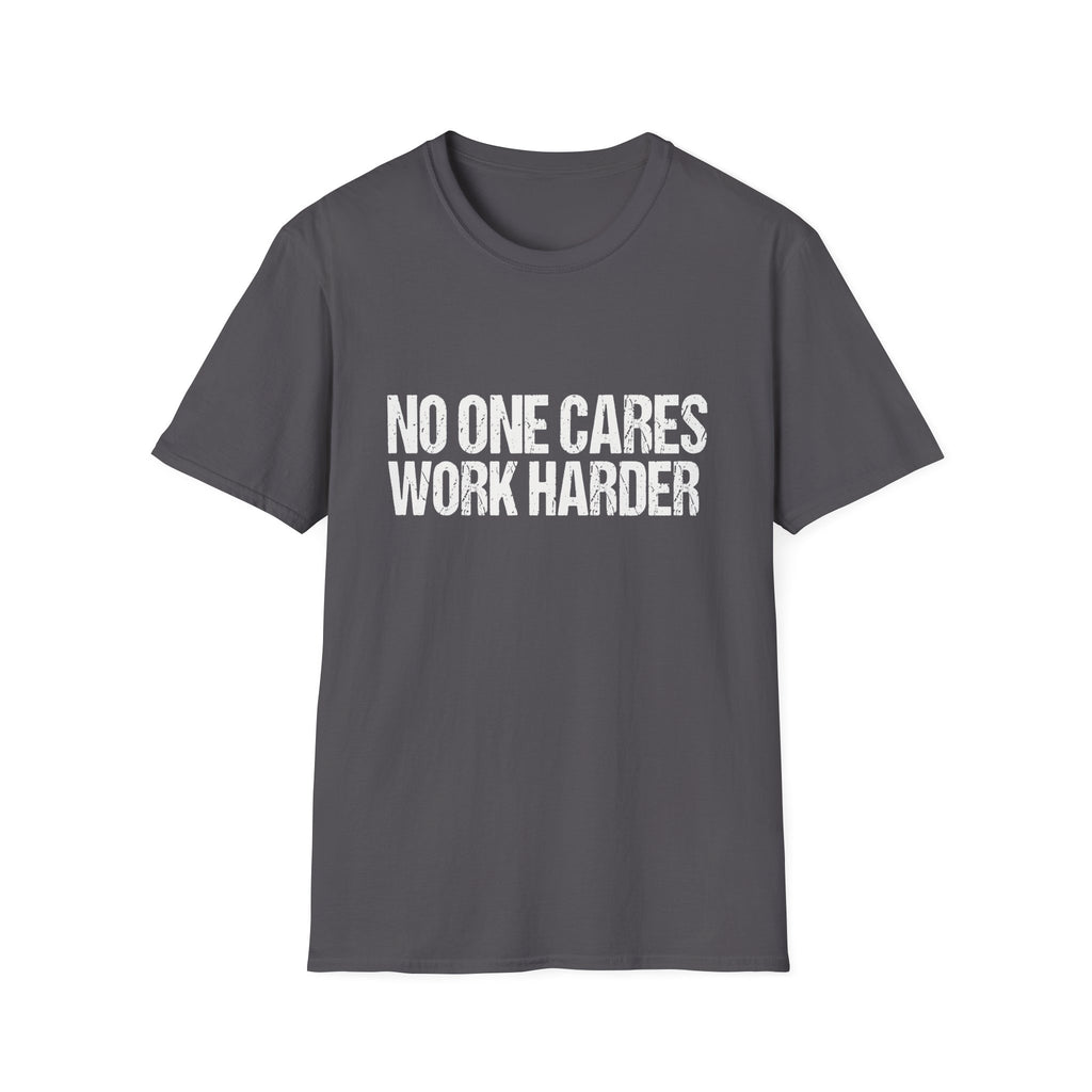 No One Cares Work Harder Tee