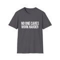 No One Cares Work Harder Tee