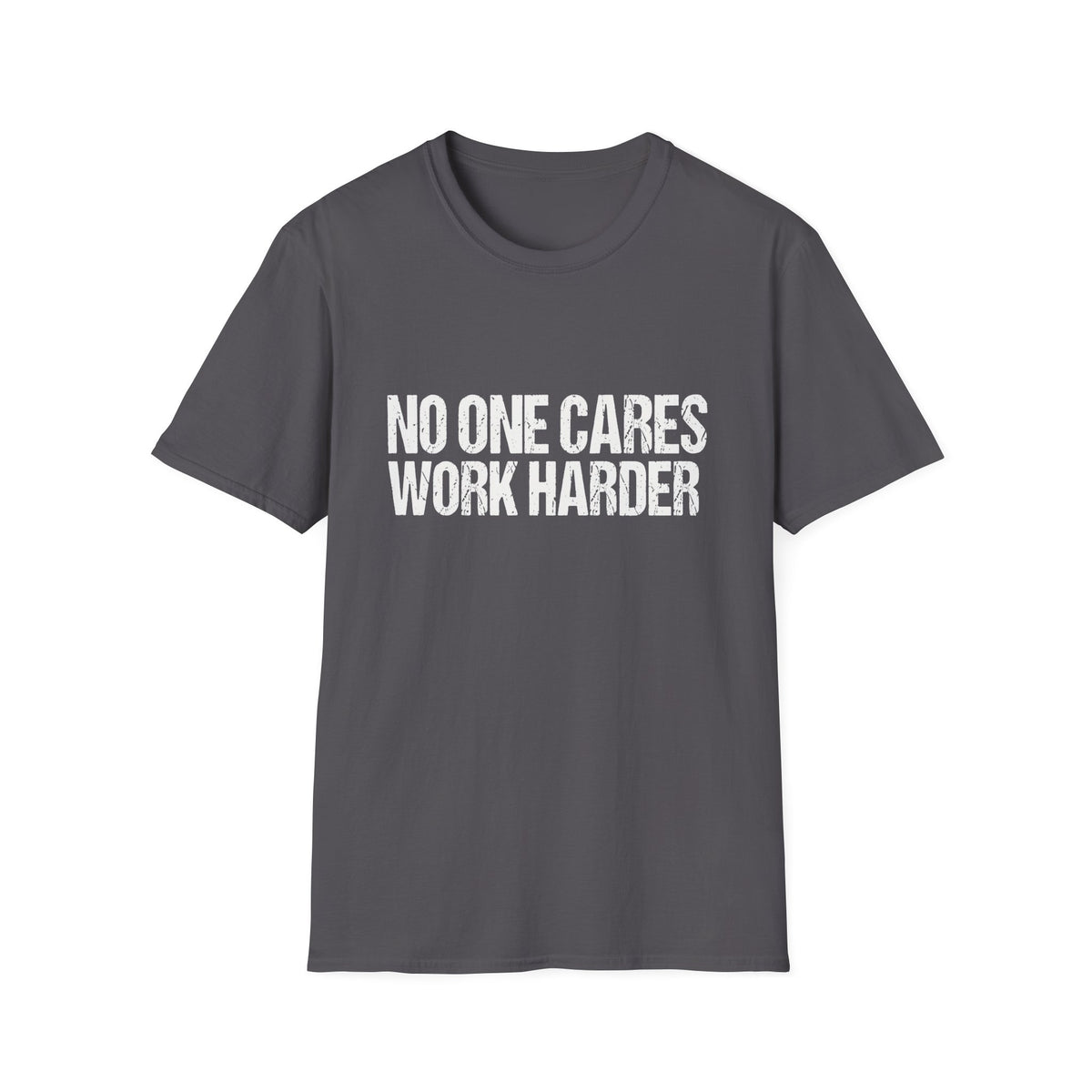 No One Cares Work Harder Tee