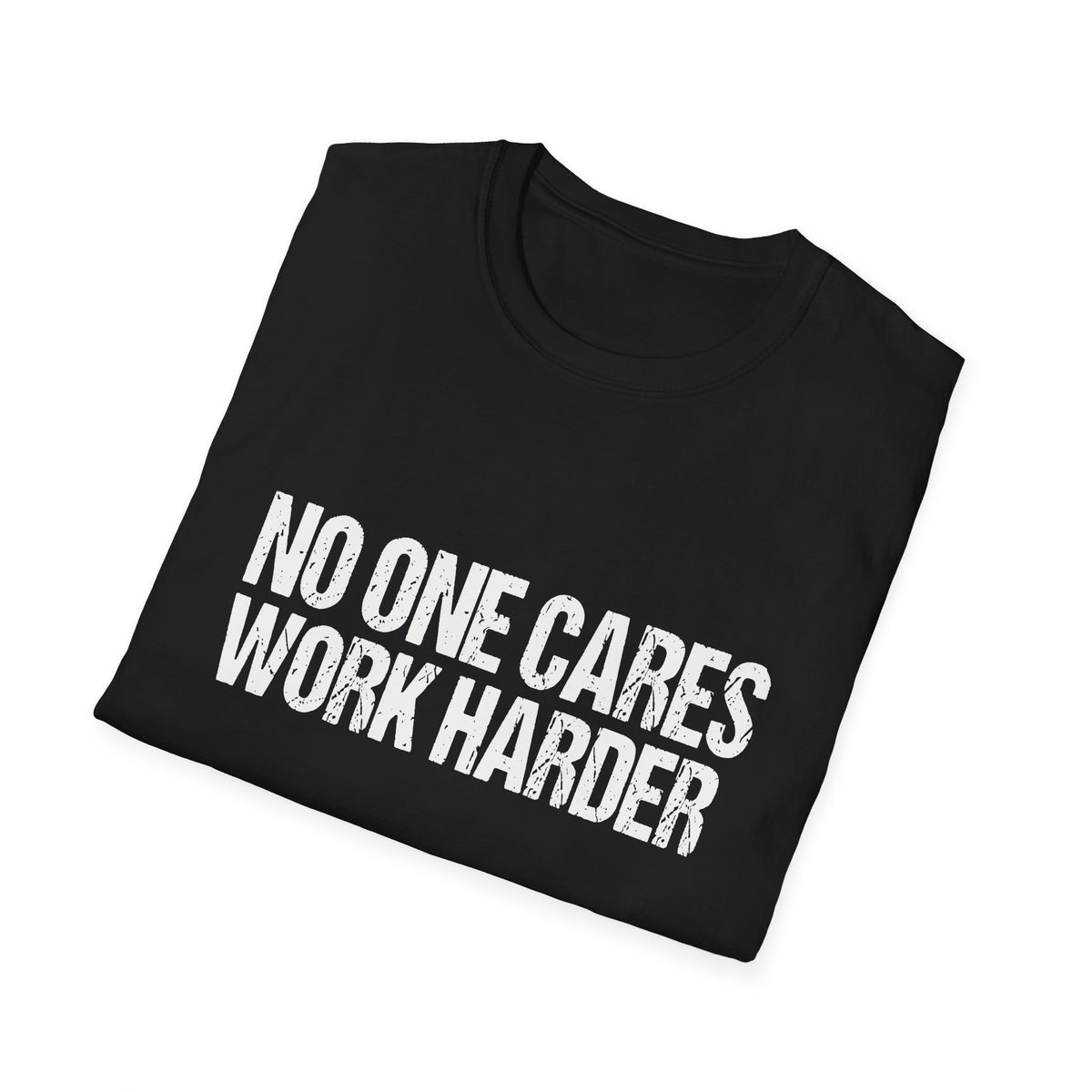 No One Cares Work Harder Tee