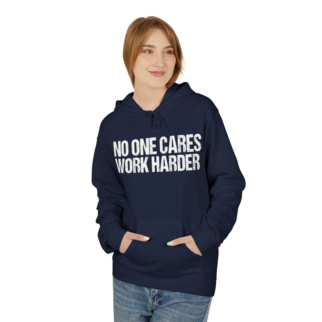 No One Cares Work Harder Hoodie