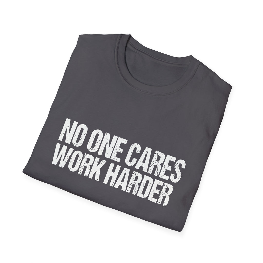 No One Cares Work Harder Tee