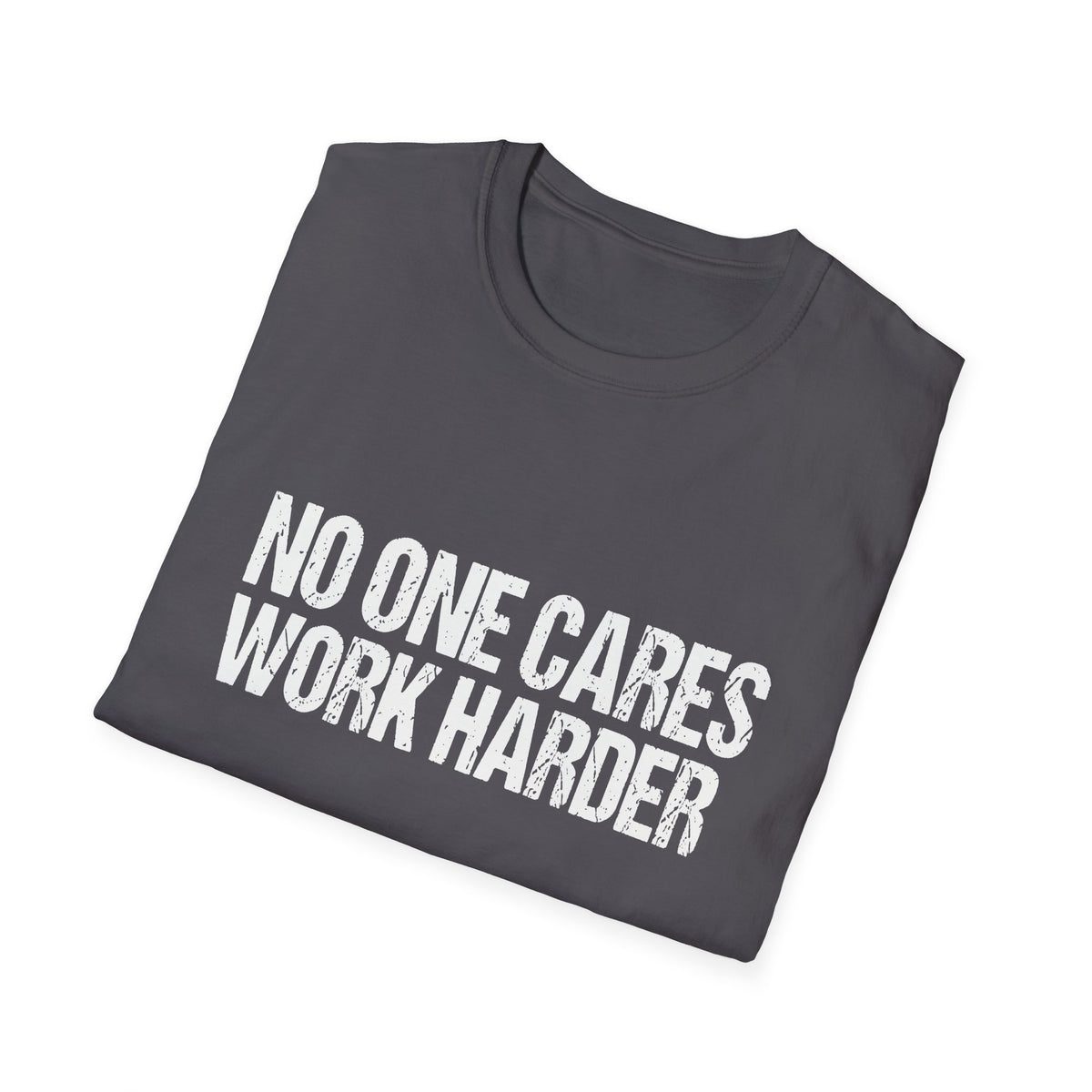 No One Cares Work Harder Tee