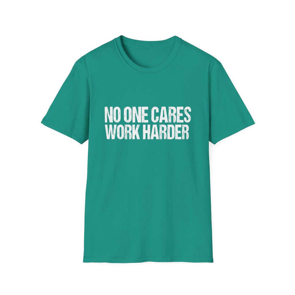 No One Cares Work Harder Tee