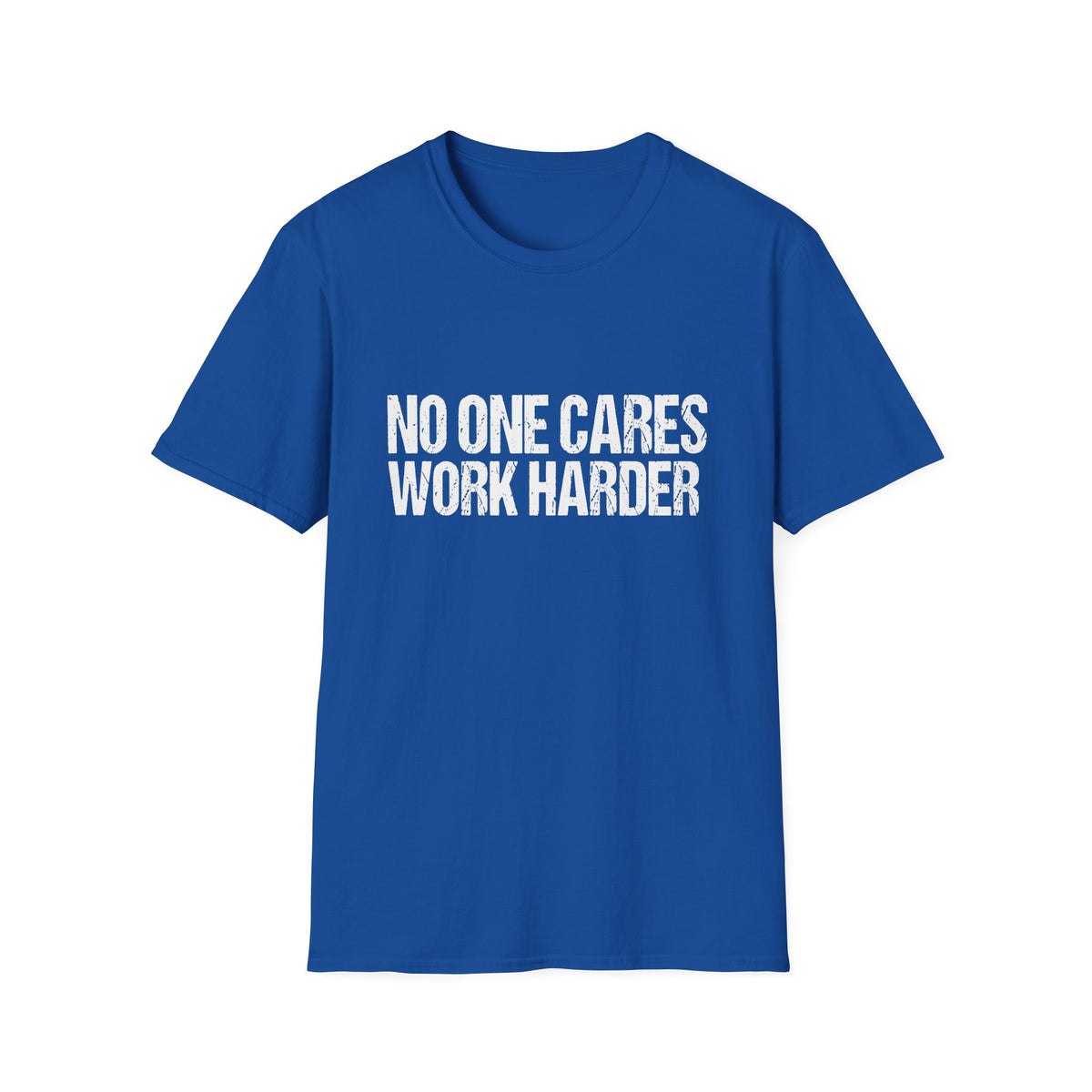 No One Cares Work Harder Tee