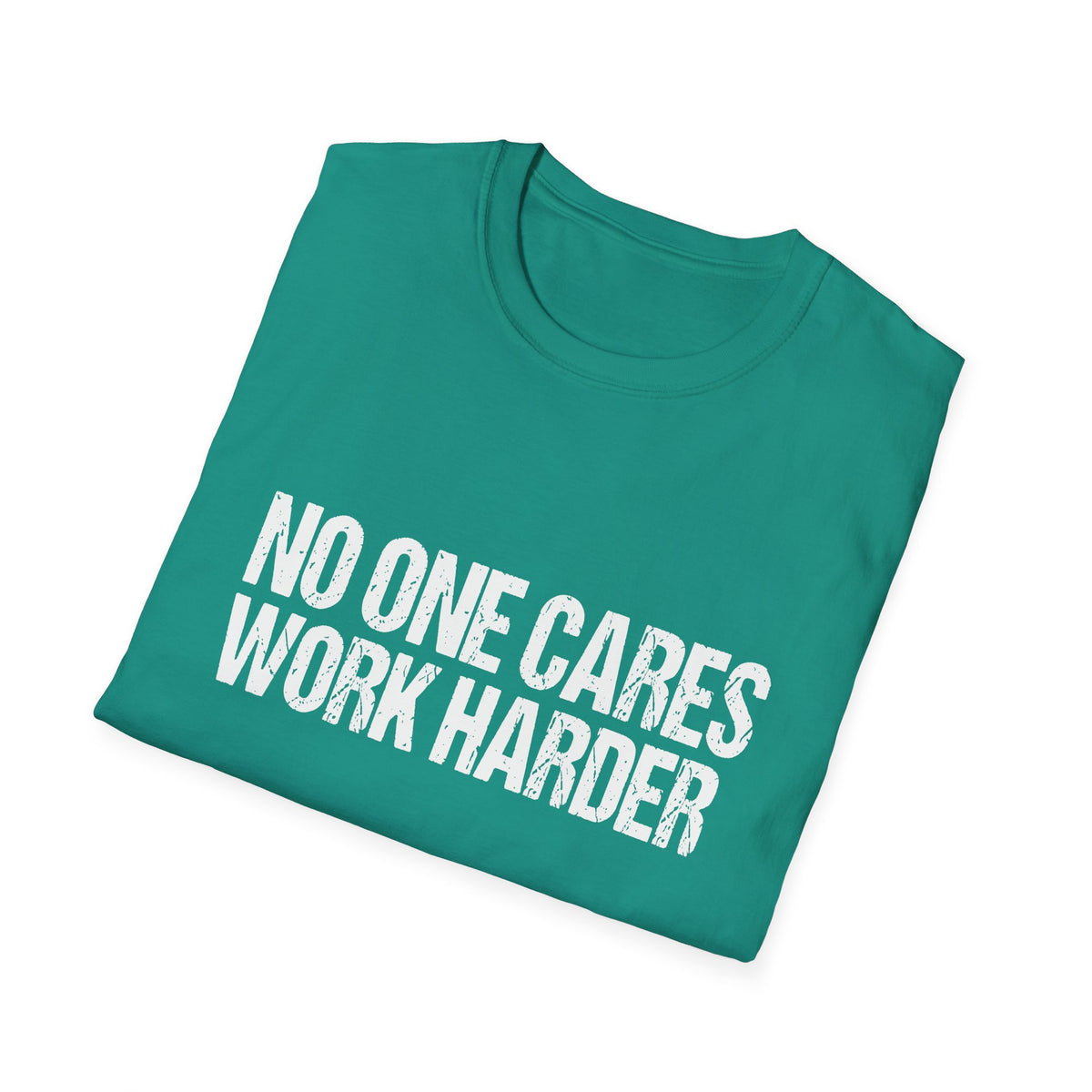 No One Cares Work Harder Tee