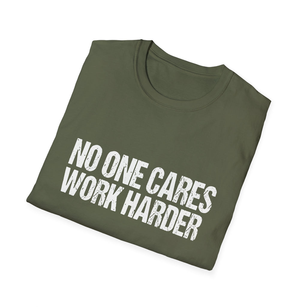 No One Cares Work Harder Tee