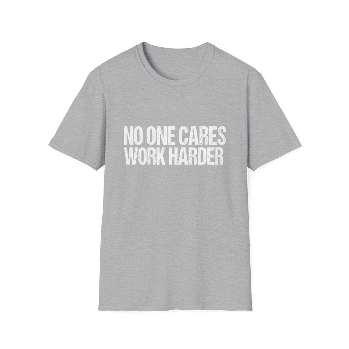 No One Cares Work Harder Tee