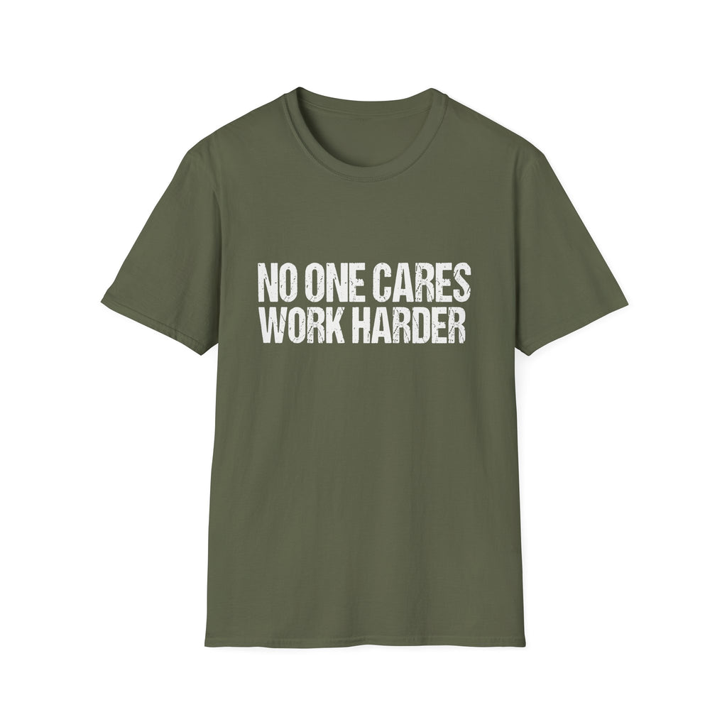 No One Cares Work Harder Tee