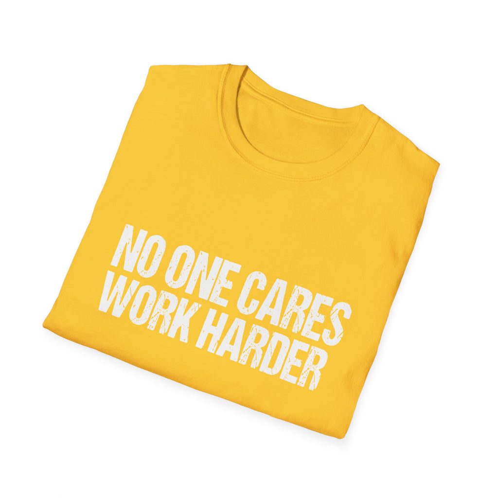 No One Cares Work Harder Tee