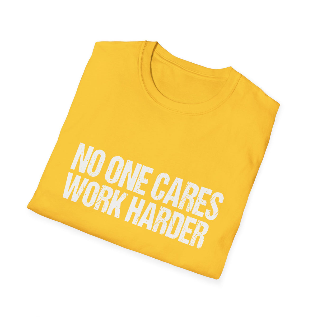 No One Cares Work Harder Tee