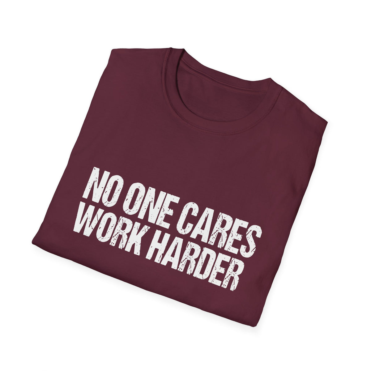 No One Cares Work Harder Tee