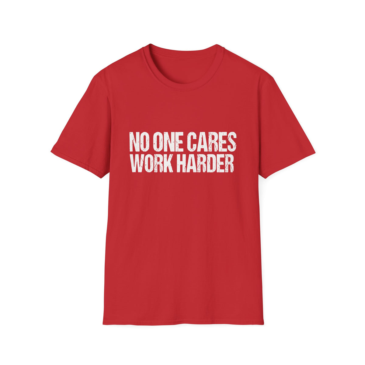 No One Cares Work Harder Tee
