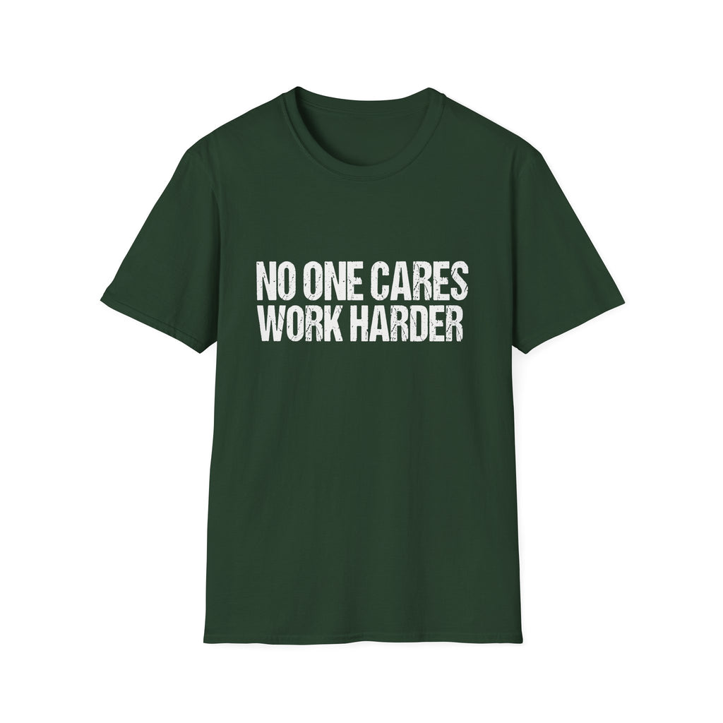 No One Cares Work Harder Tee