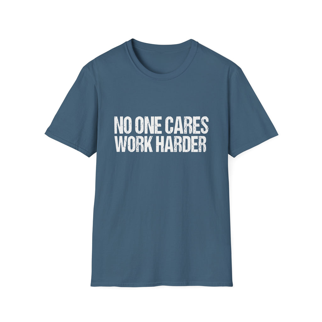 No One Cares Work Harder Tee