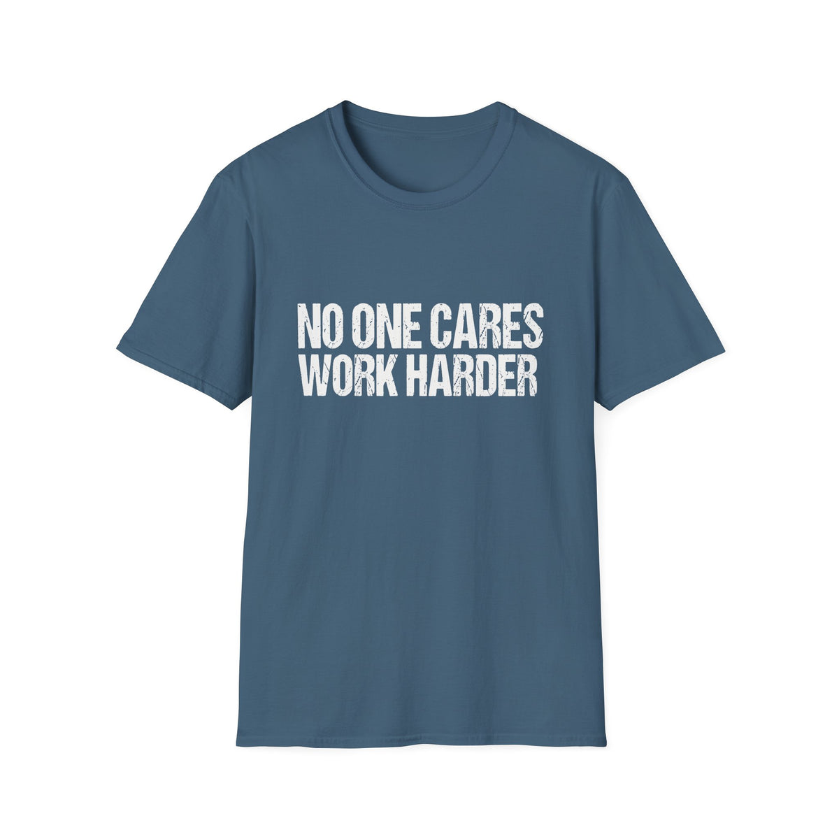 No One Cares Work Harder Tee