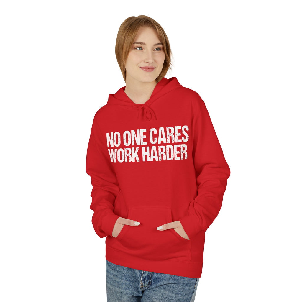 No One Cares Work Harder Hoodie