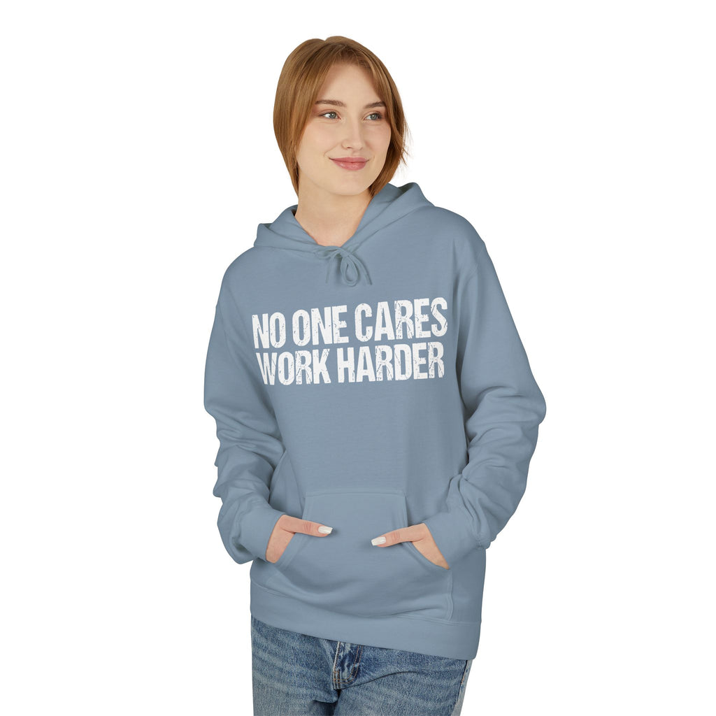 No One Cares Work Harder Hoodie