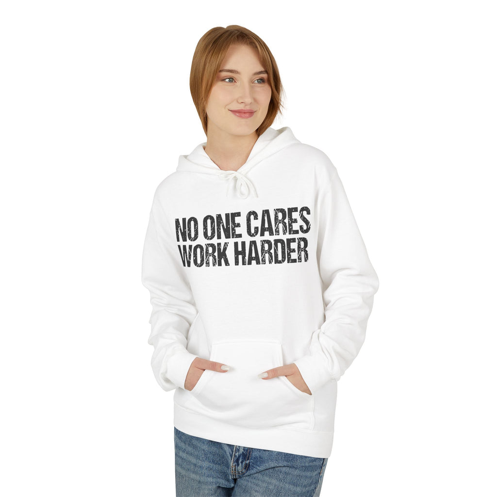 No One Cares Work Harder Hoodie