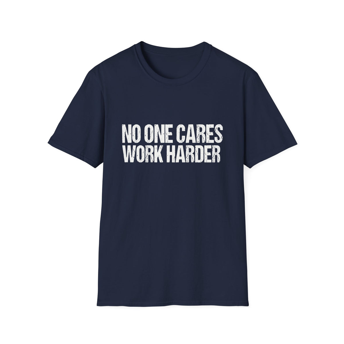 No One Cares Work Harder Tee