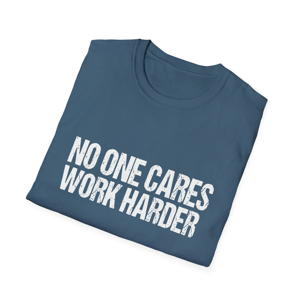 No One Cares Work Harder Tee