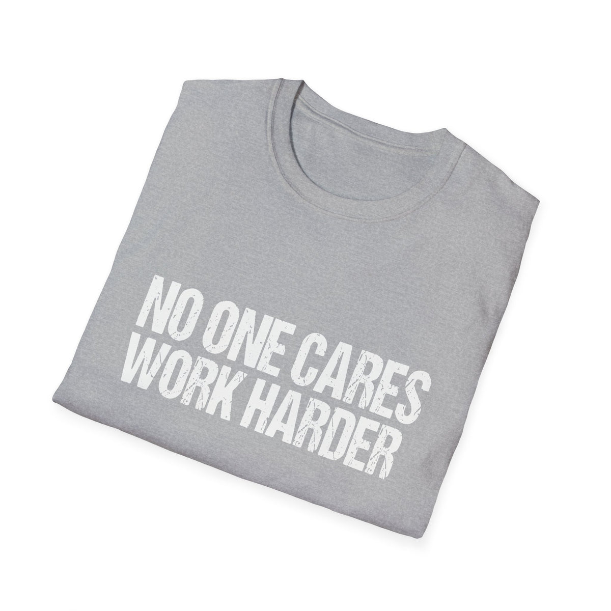 No One Cares Work Harder Tee